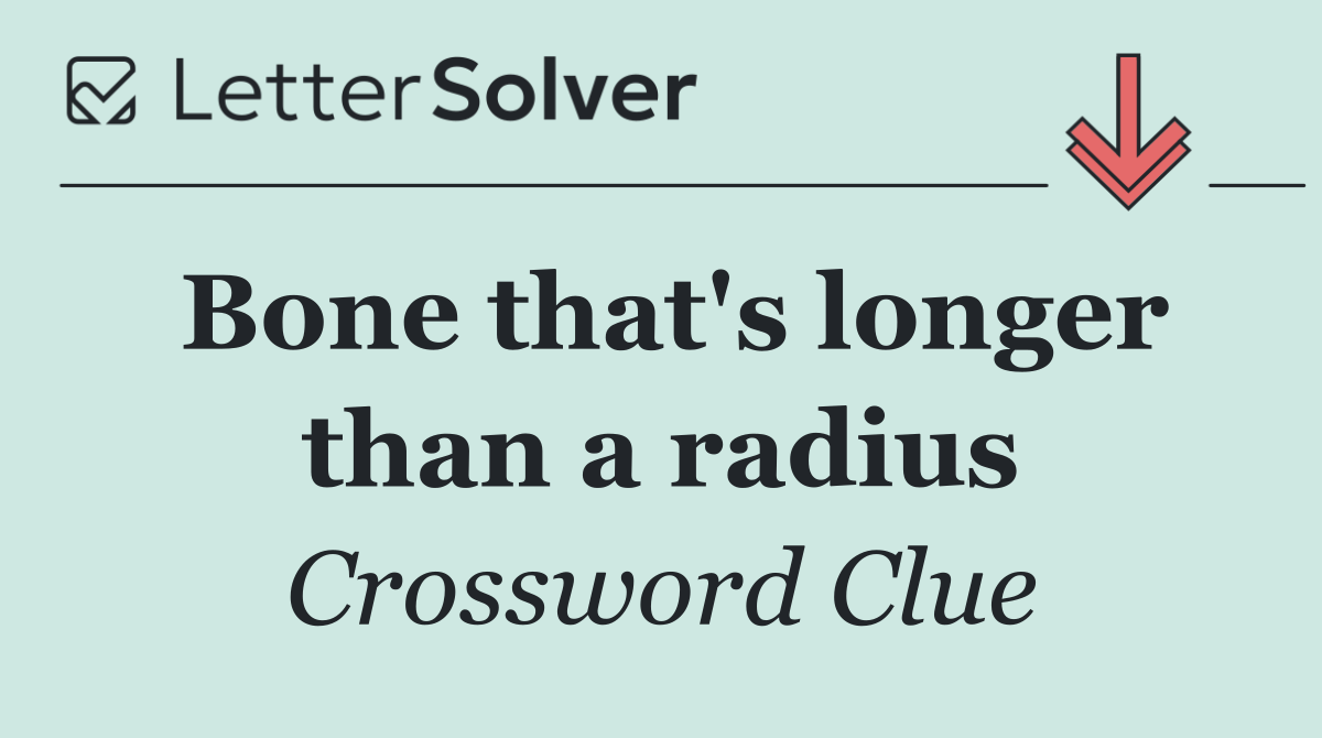 Bone that's longer than a radius