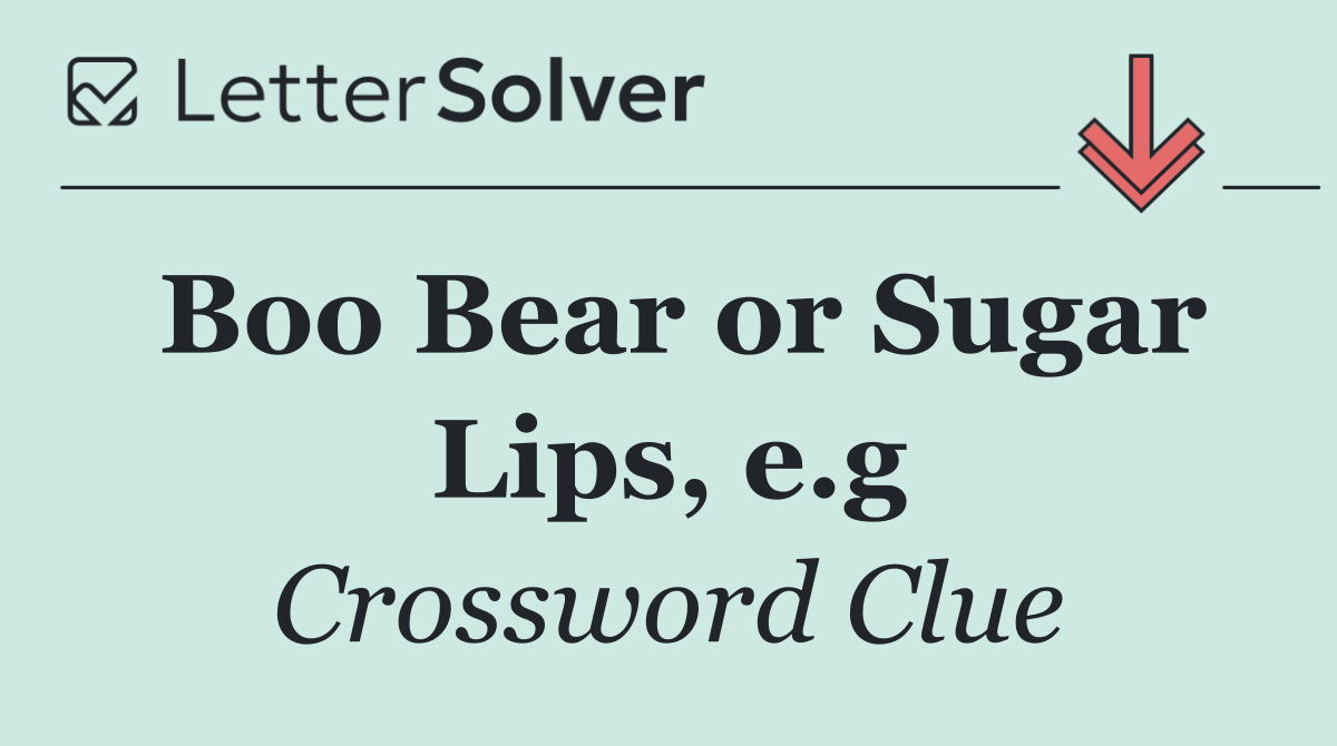 Boo Bear or Sugar Lips, e.g