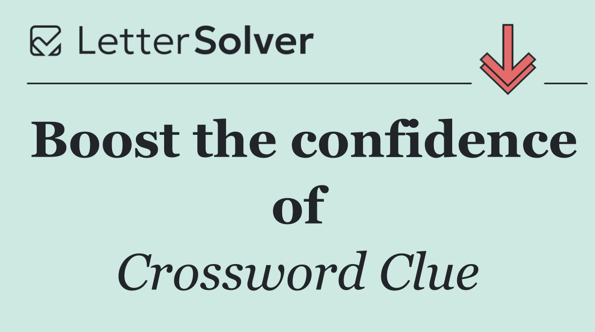 Boost the confidence of