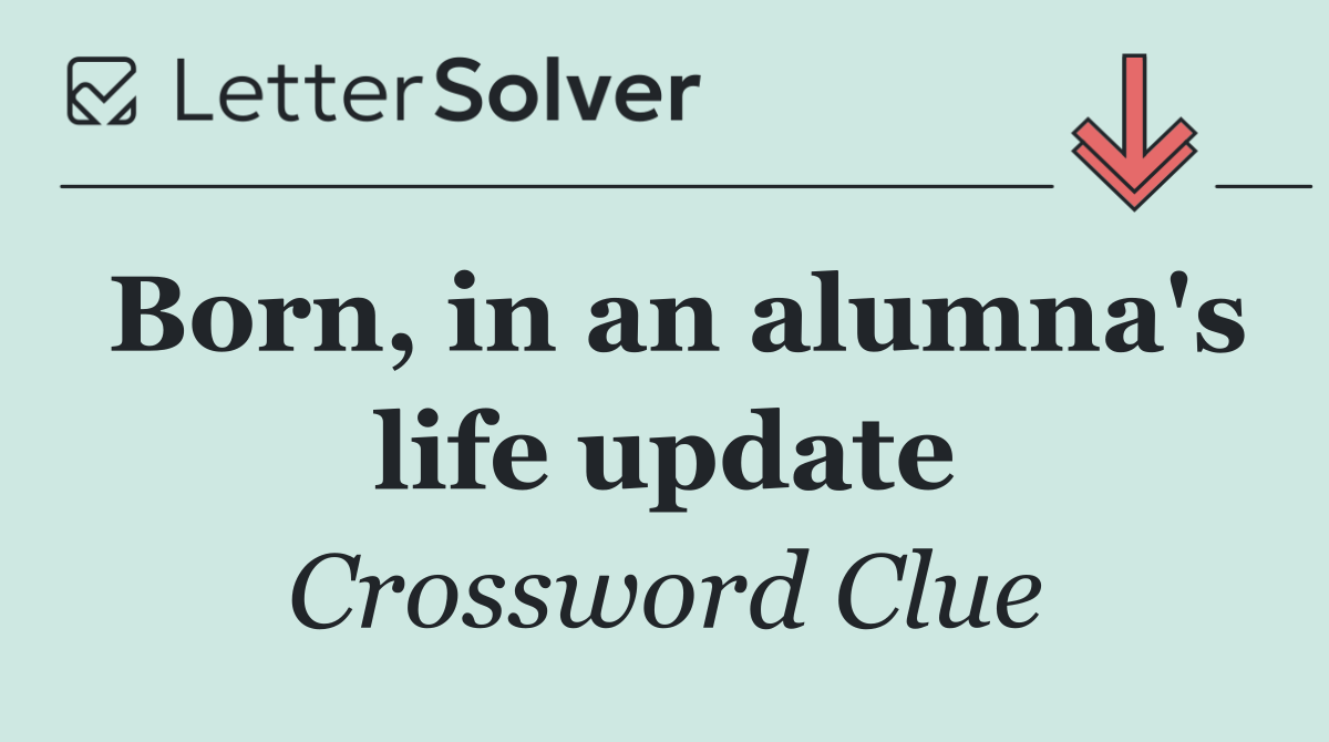 Born, in an alumna's life update
