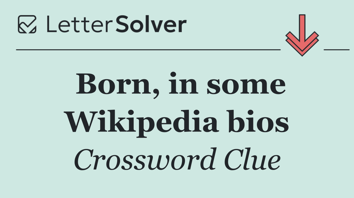 Born, in some Wikipedia bios