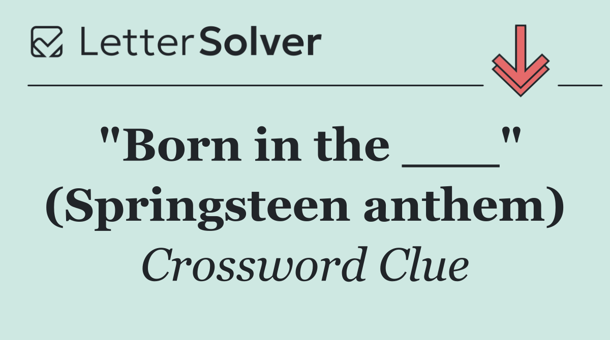 "Born in the ___" (Springsteen anthem)