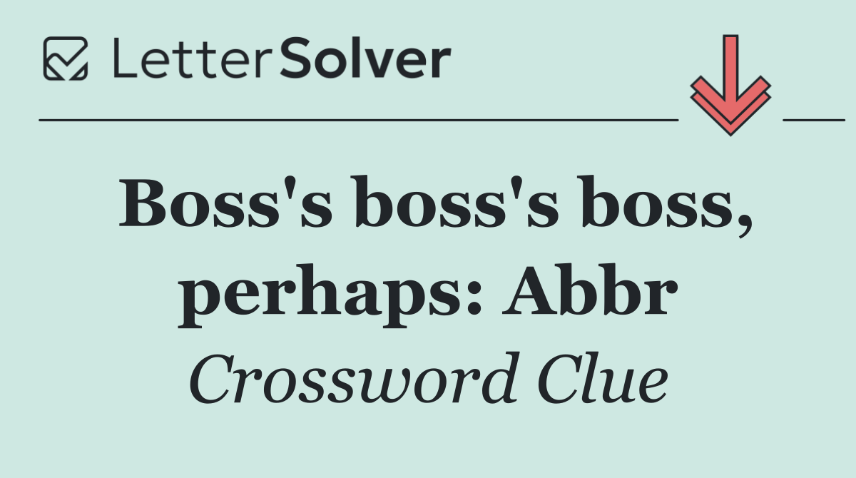 Boss's boss's boss, perhaps: Abbr