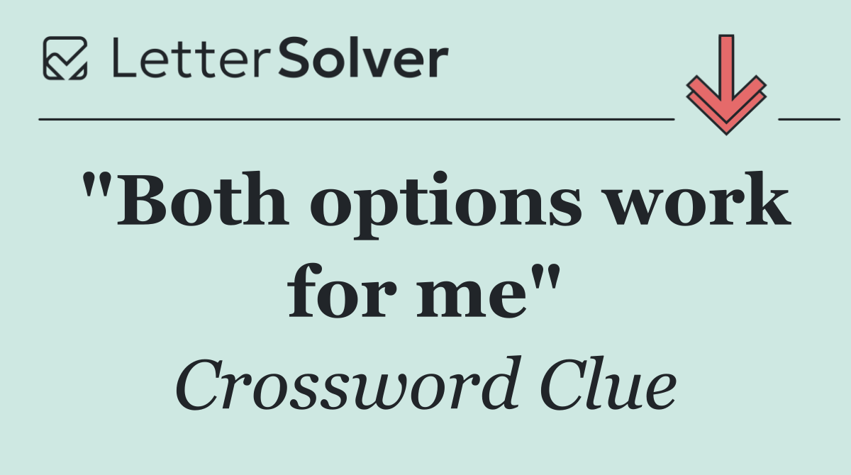 "Both options work for me"