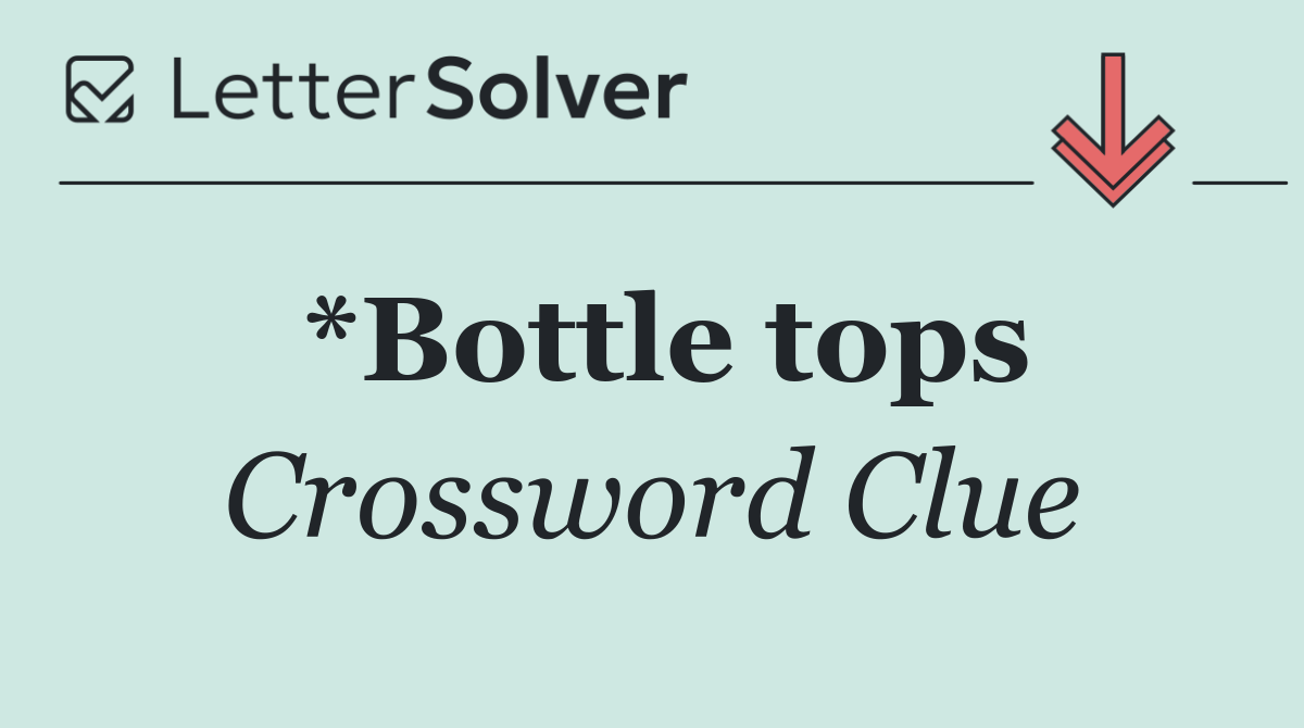 *Bottle tops