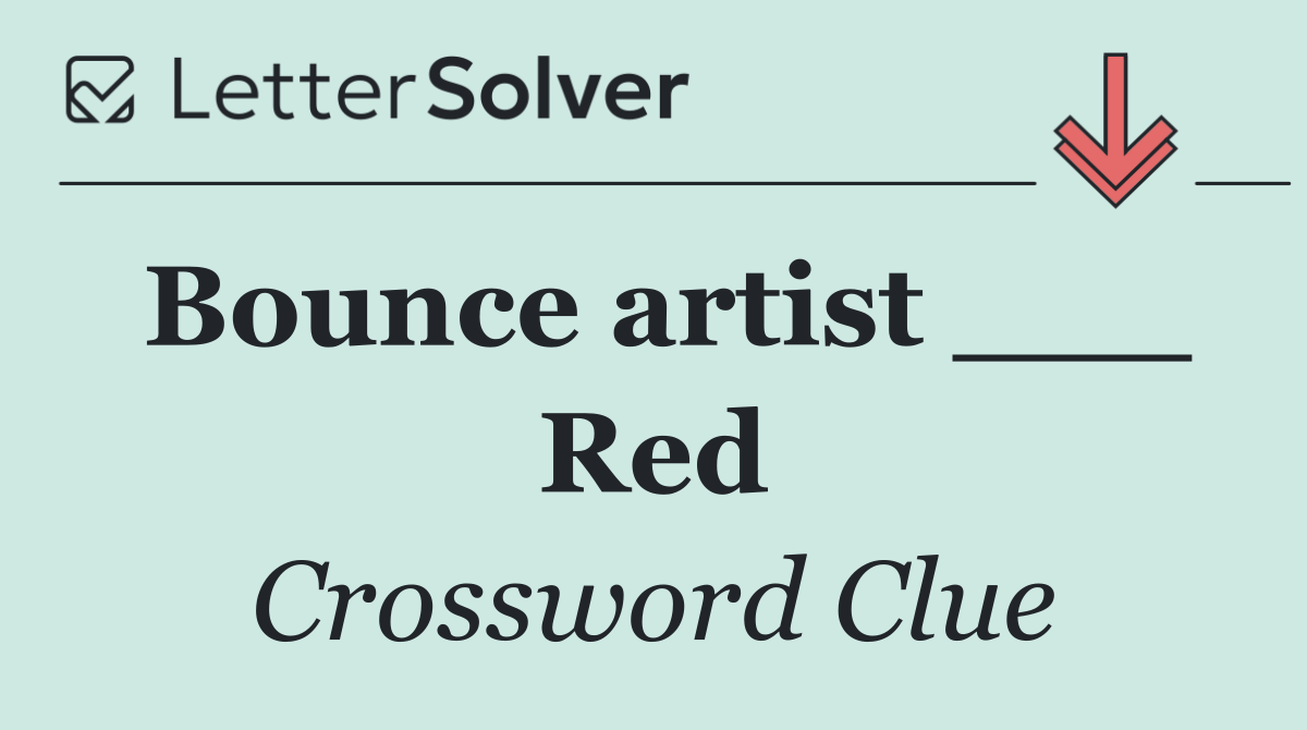 Bounce artist ___ Red