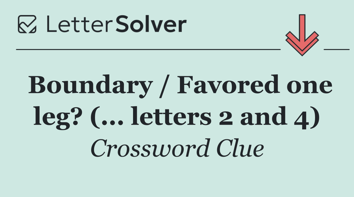 Boundary / Favored one leg? (... letters 2 and 4)