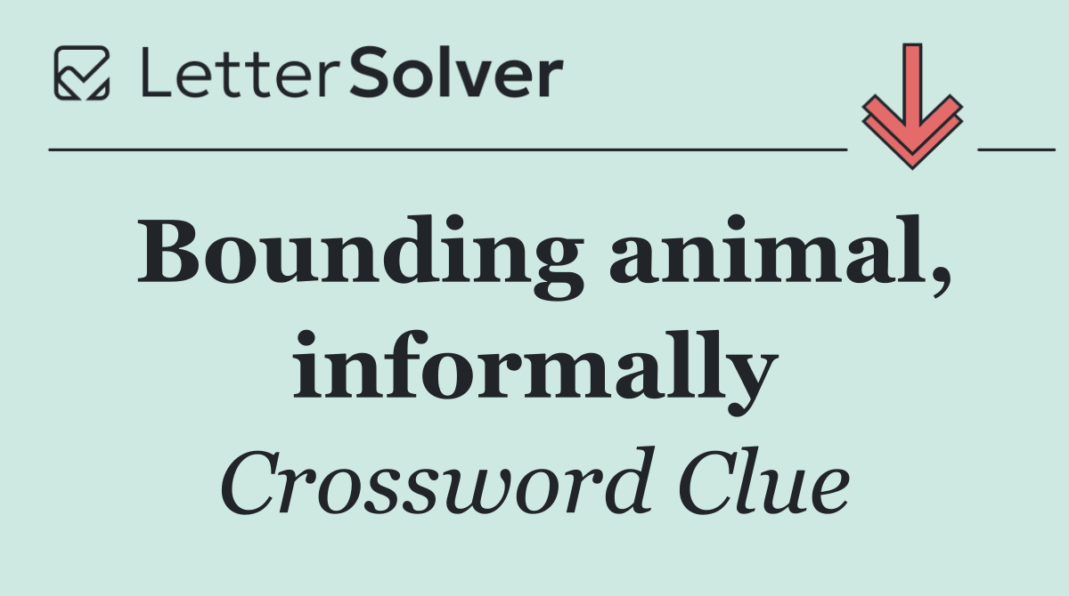 Bounding animal, informally