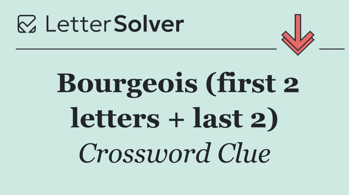 Bourgeois (first 2 letters + last 2)