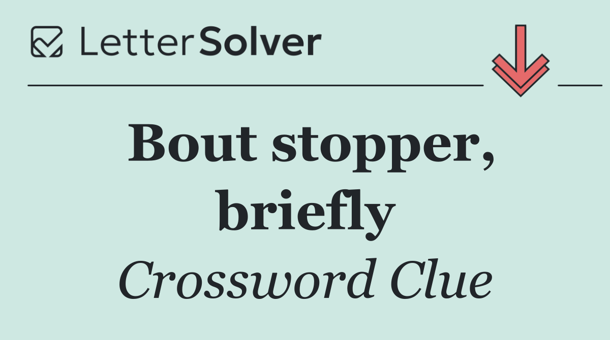Bout stopper, briefly