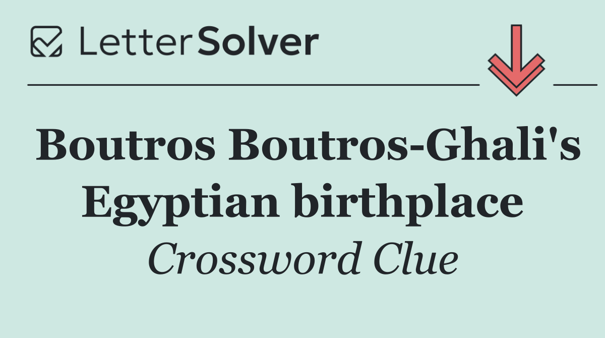Boutros Boutros Ghali's Egyptian birthplace