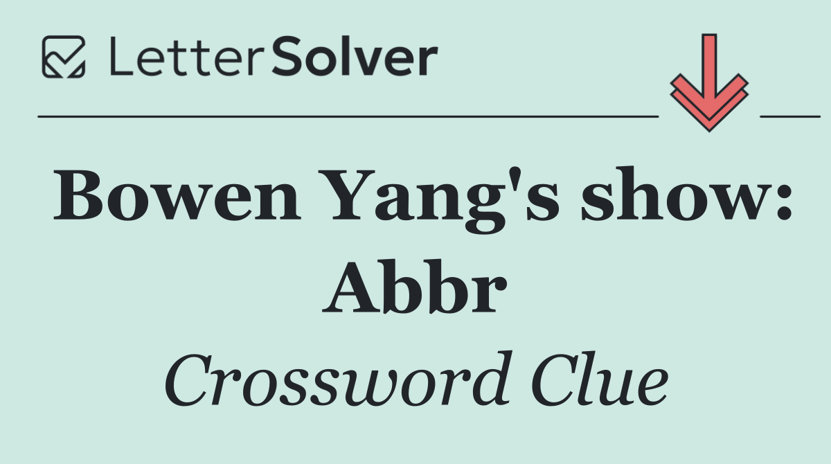 Bowen Yang's show: Abbr