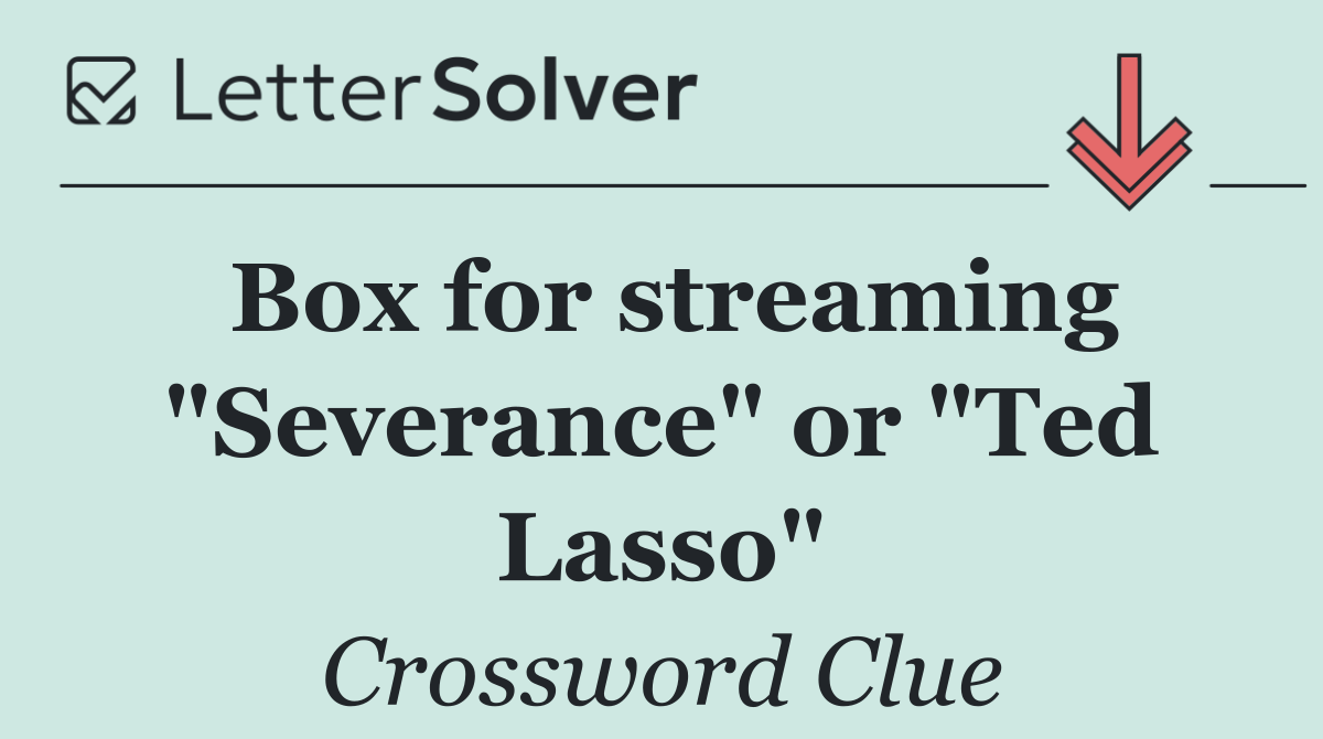 Box for streaming "Severance" or "Ted Lasso"