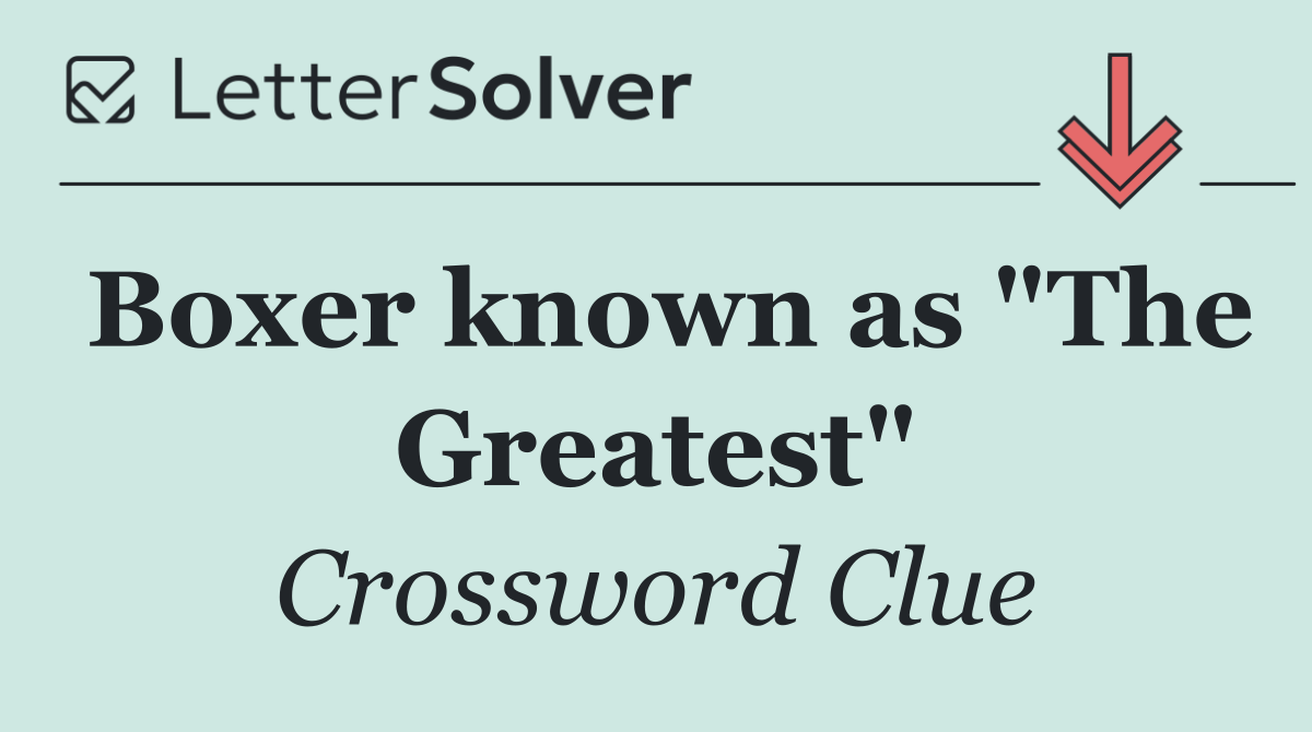 Boxer known as "The Greatest"