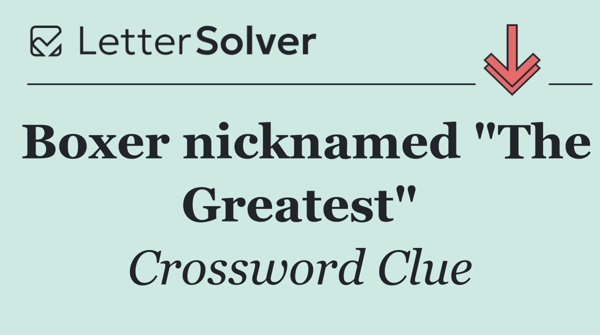 Boxer nicknamed "The Greatest"