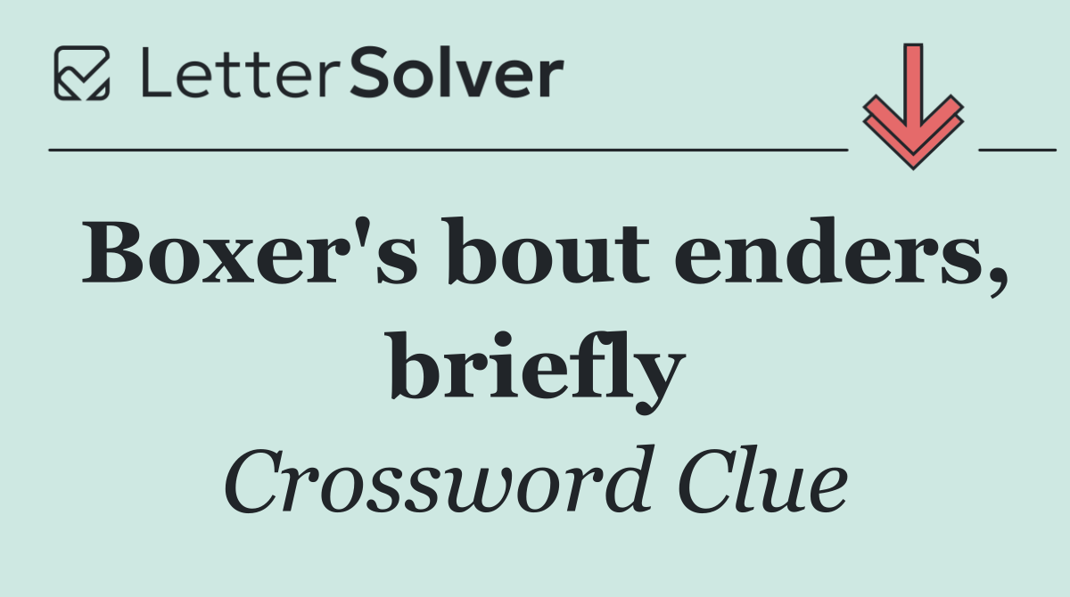 Boxer's bout enders, briefly
