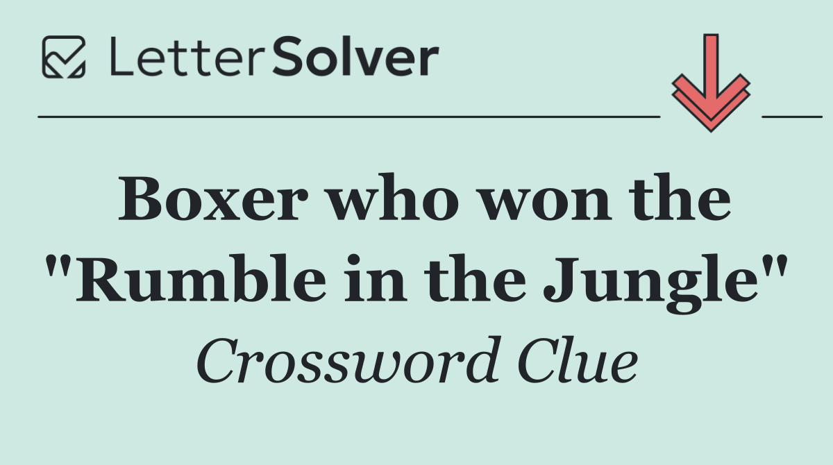 Boxer who won the "Rumble in the Jungle"