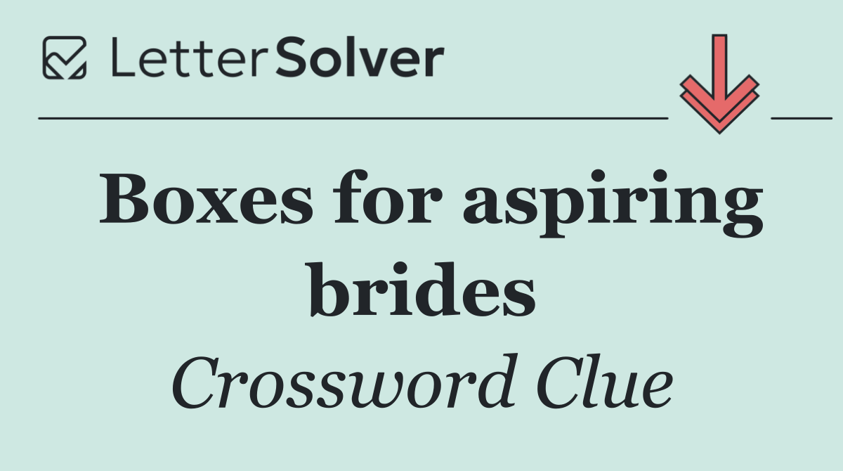 Boxes for aspiring brides
