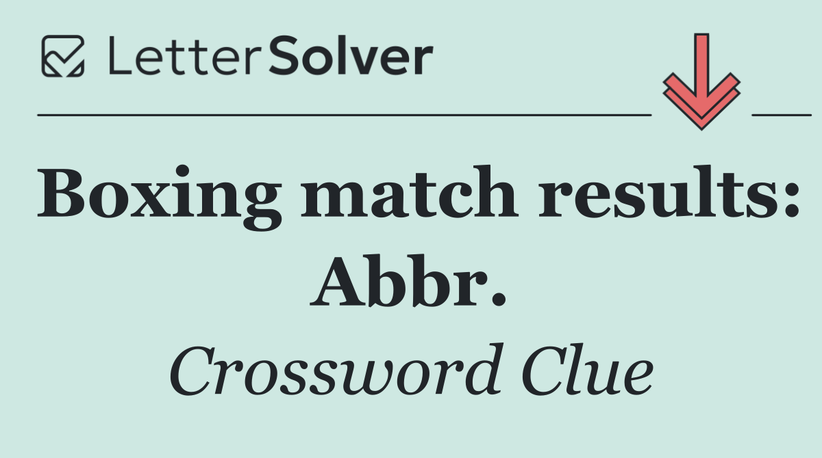 Boxing match results: Abbr.