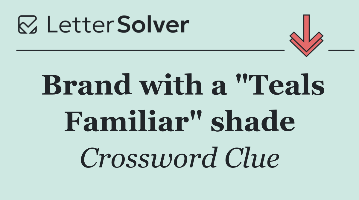 Brand with a "Teals Familiar" shade