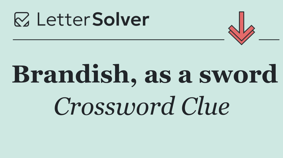 Brandish, as a sword