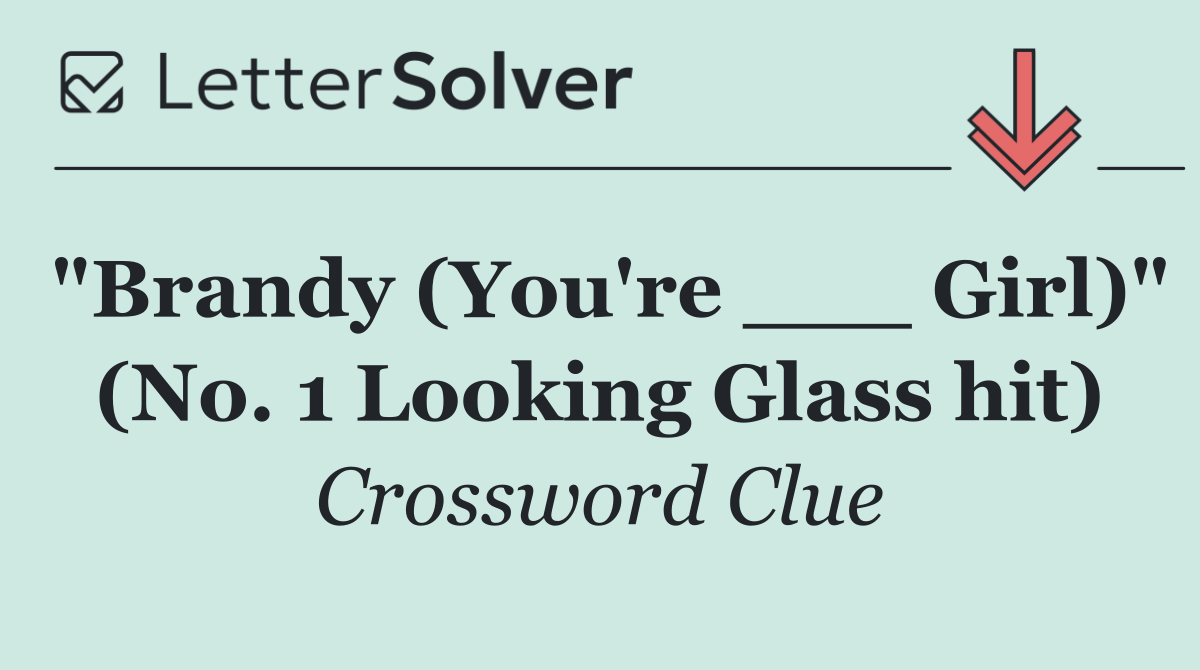 "Brandy (You're ___ Girl)" (No. 1 Looking Glass hit)