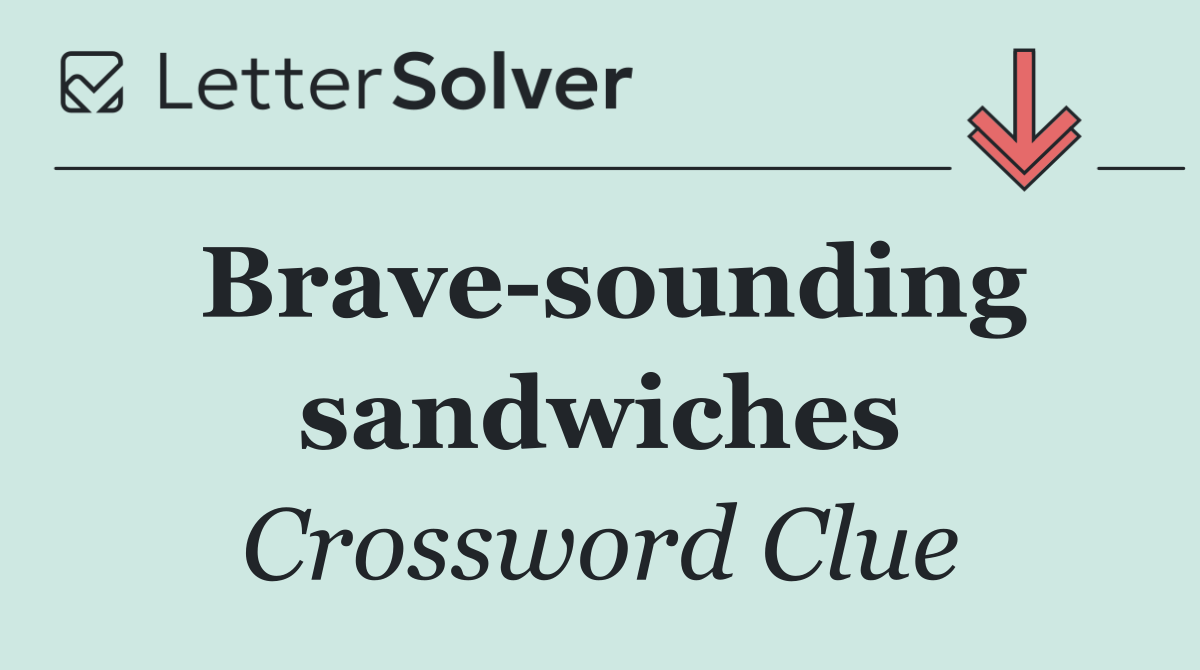 Brave sounding sandwiches