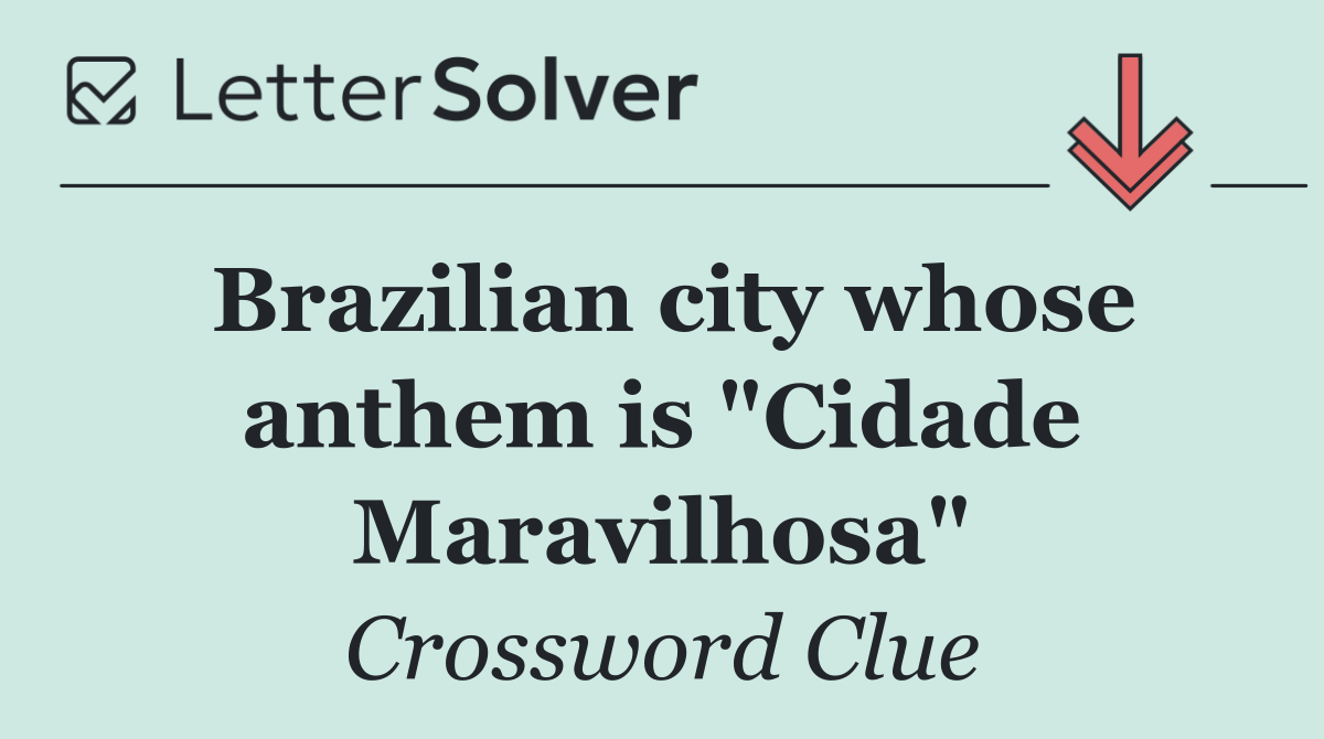 Brazilian city whose anthem is "Cidade Maravilhosa"