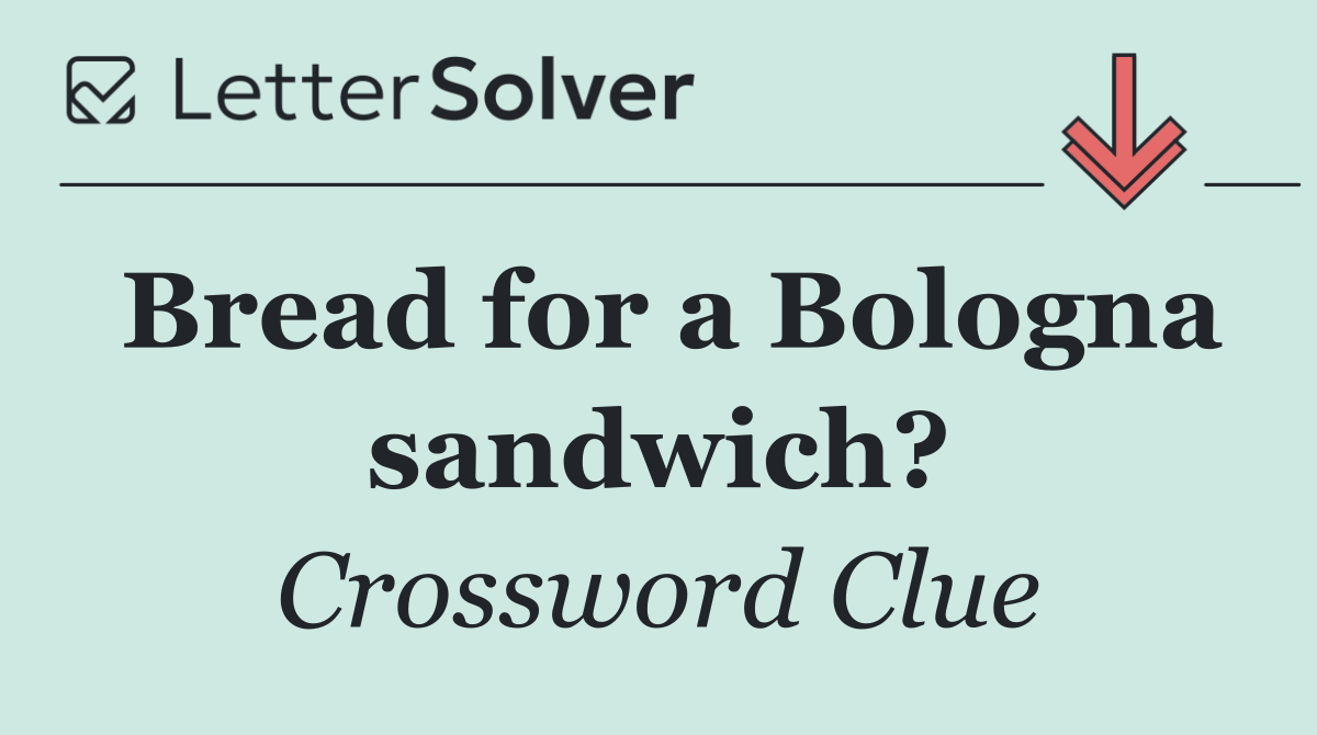 Bread for a Bologna sandwich?