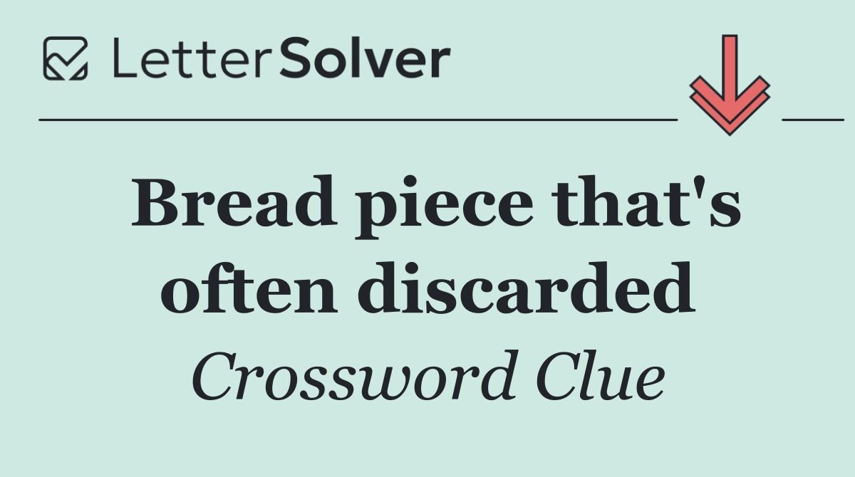 Bread piece that's often discarded
