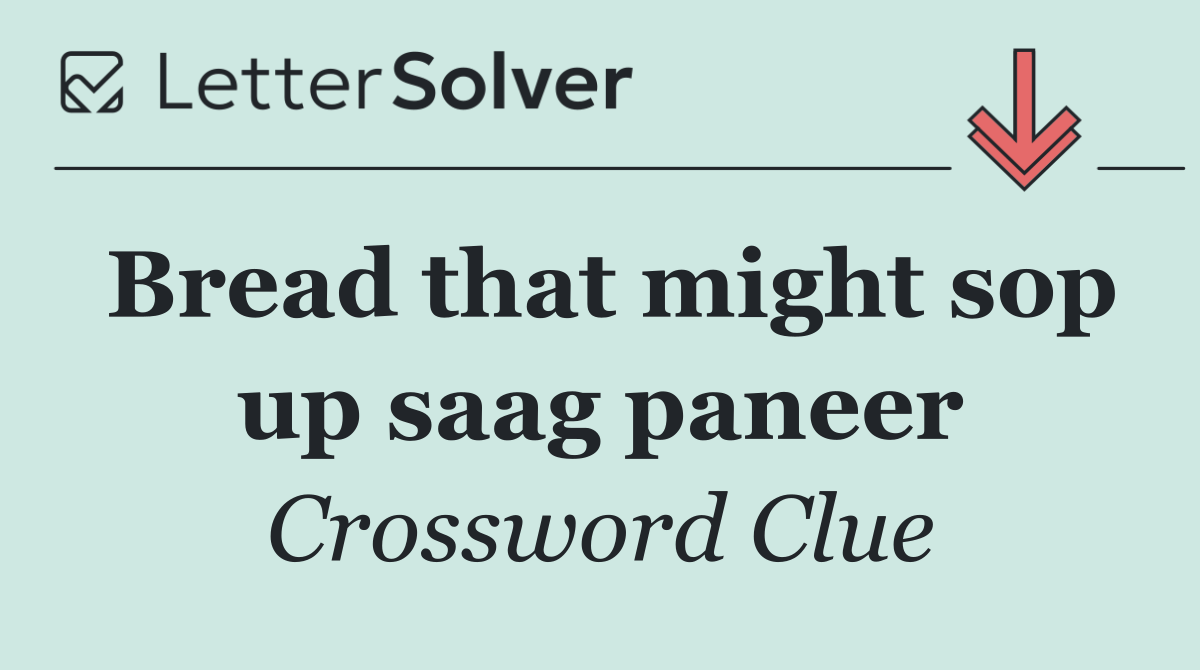 Bread that might sop up saag paneer