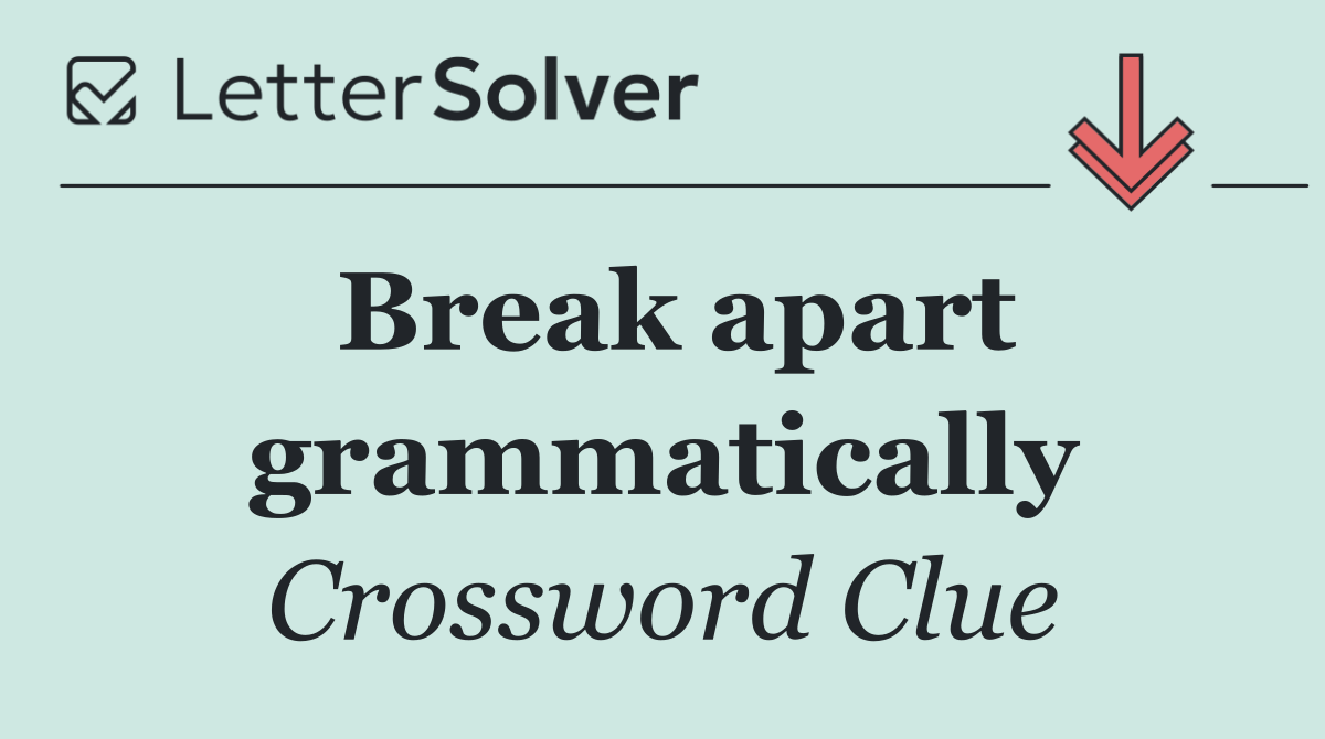 Break apart grammatically