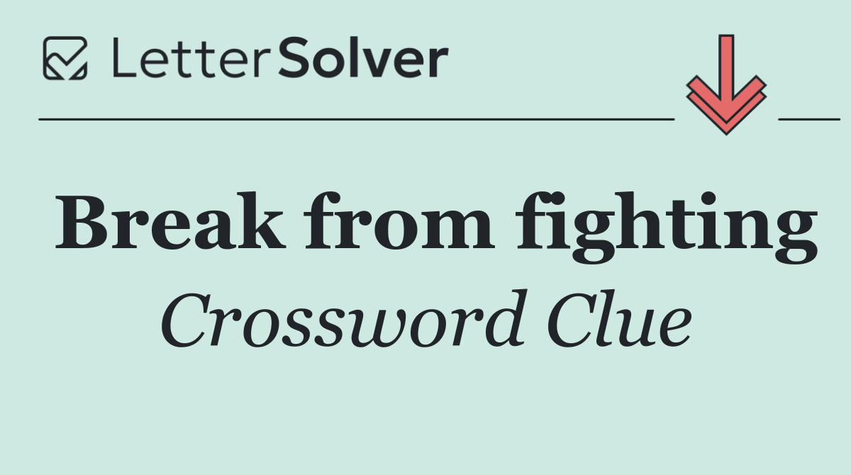 Break from fighting