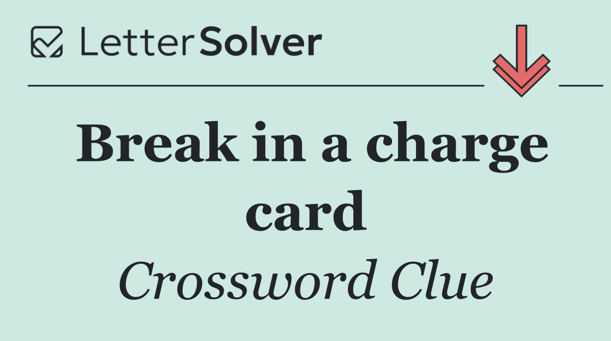 Break in a charge card