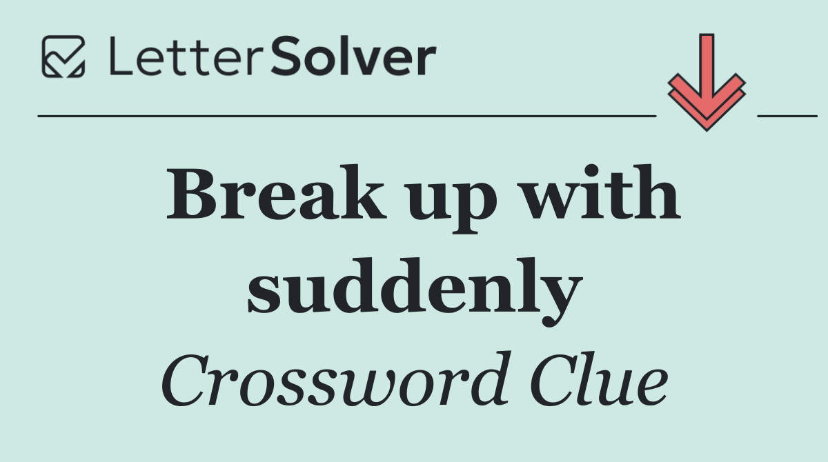 Break up with suddenly