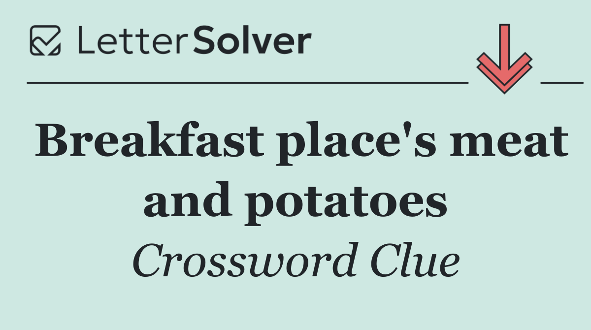 Breakfast place's meat and potatoes