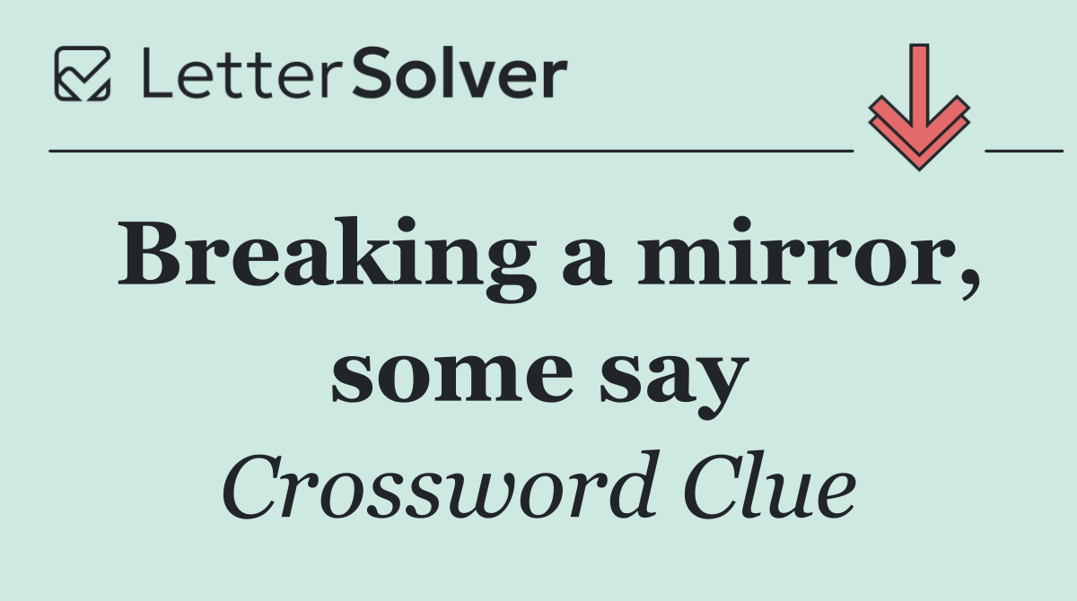 Breaking a mirror, some say
