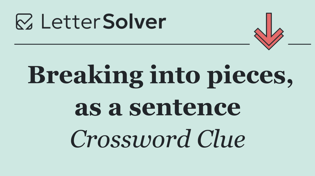Breaking into pieces, as a sentence