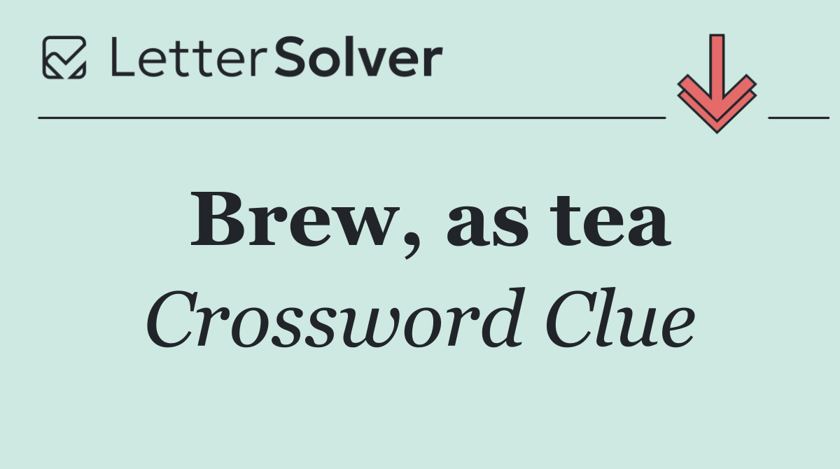 Brew, as tea