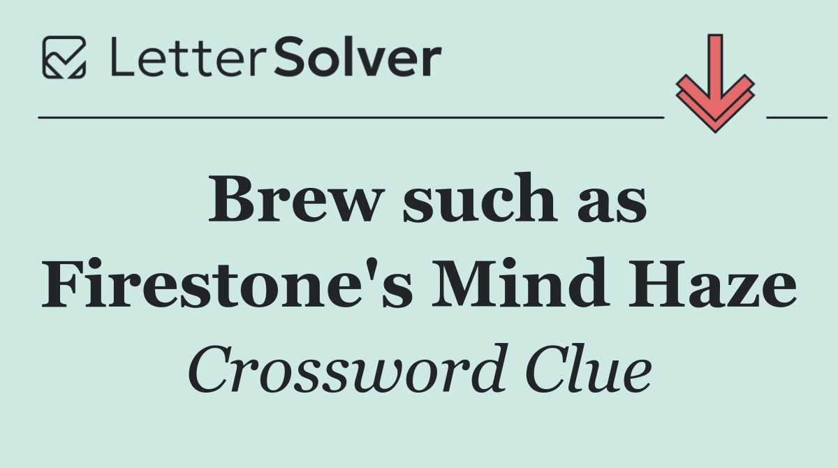 Brew such as Firestone's Mind Haze