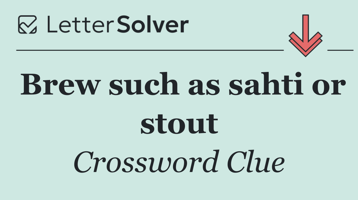 Brew such as sahti or stout