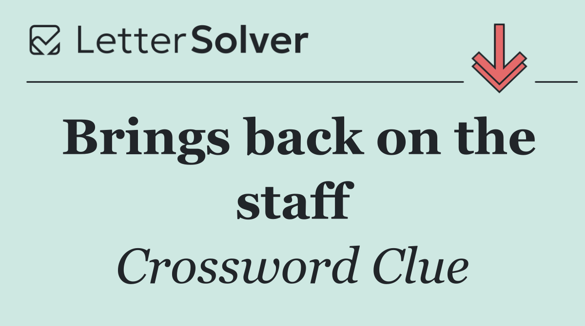 Brings back on the staff