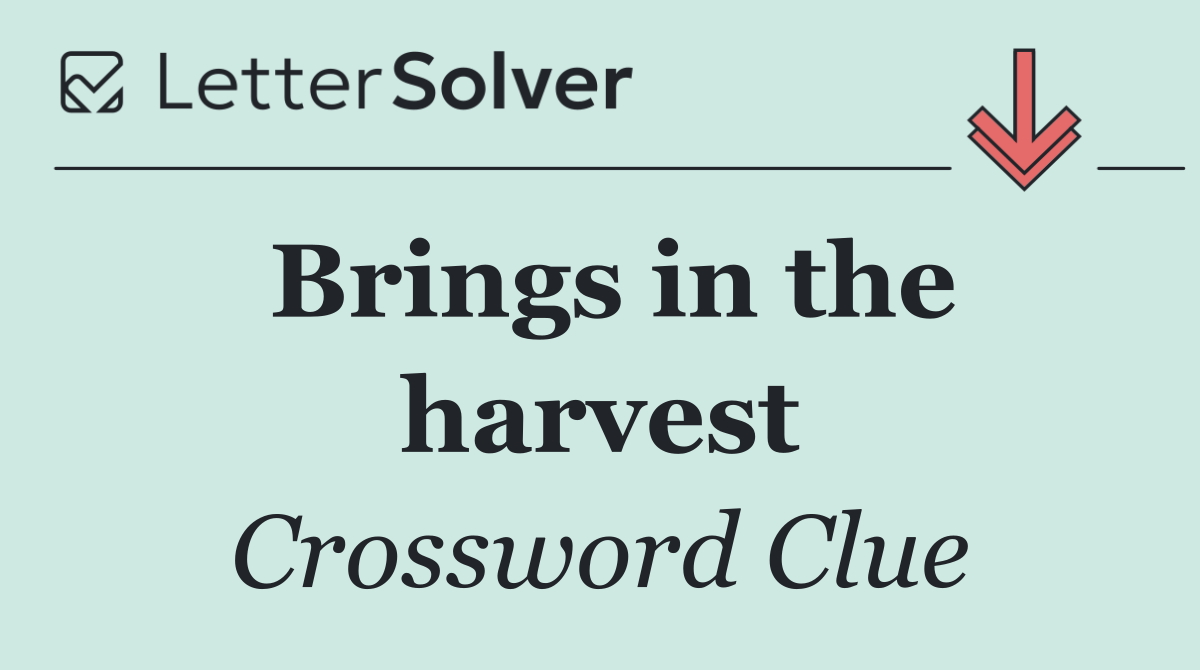 Brings in the harvest