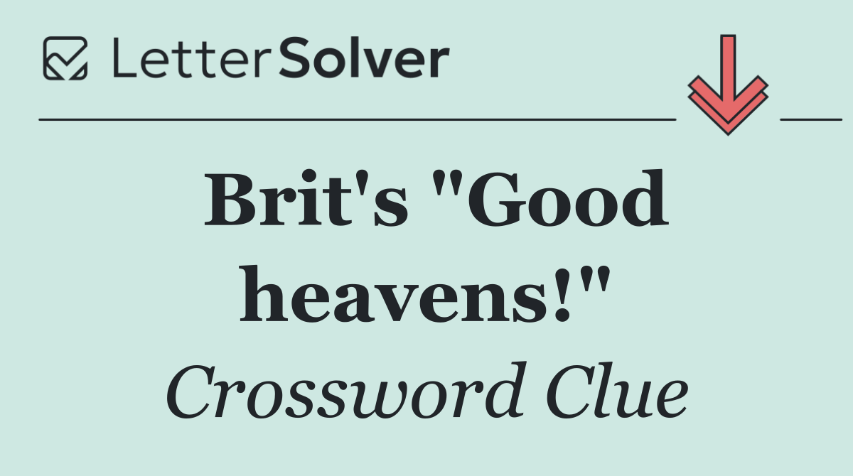 Brit's "Good heavens!"