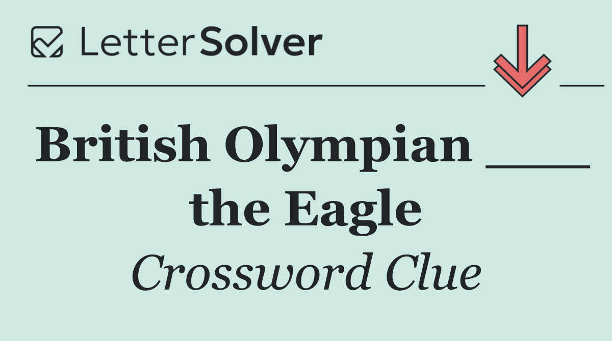 British Olympian ___ the Eagle