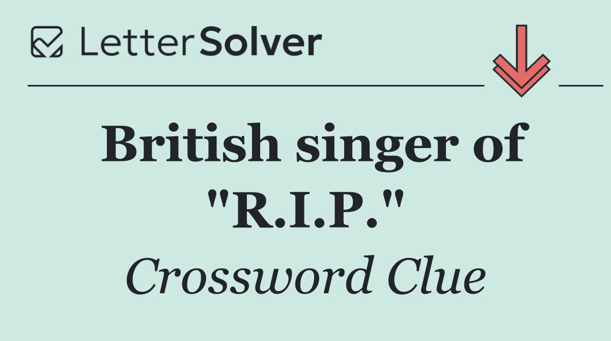 British singer of "R.I.P."