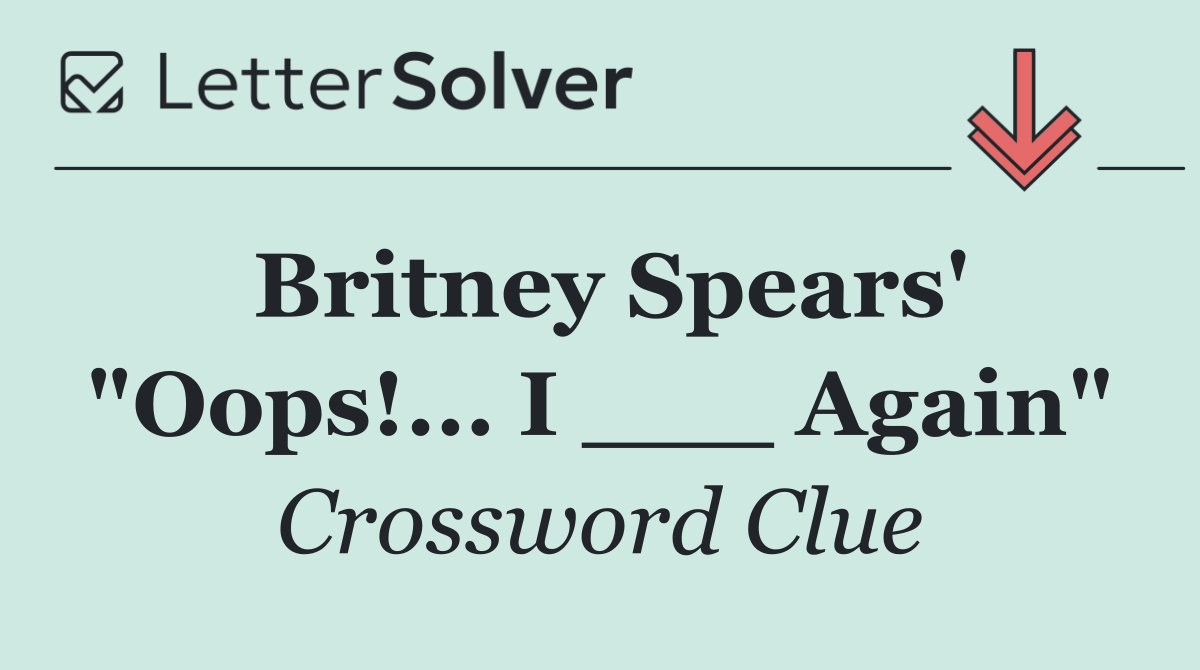 Britney Spears' "Oops!... I ___ Again"