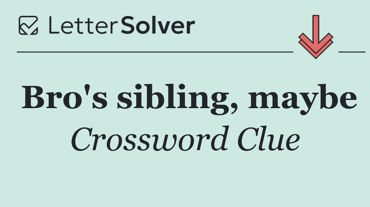Bro's sibling, maybe