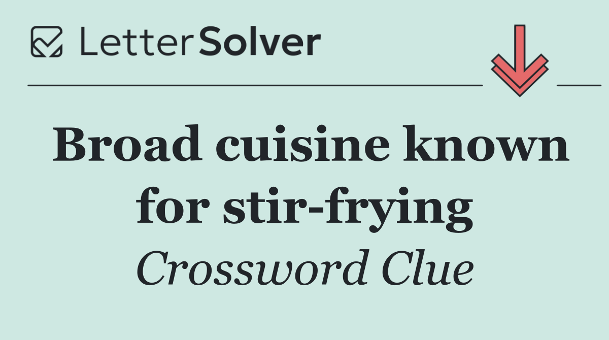 Broad cuisine known for stir frying