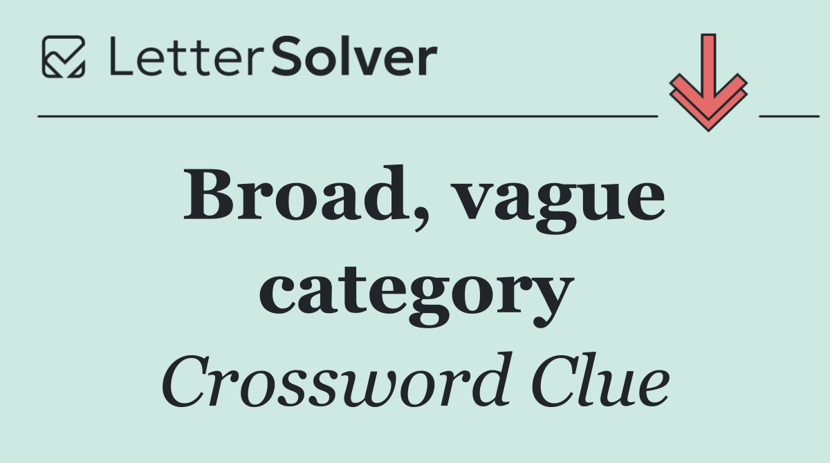 Broad, vague category